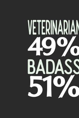 Book cover for Veterinarian 49 % BADASS 51 %