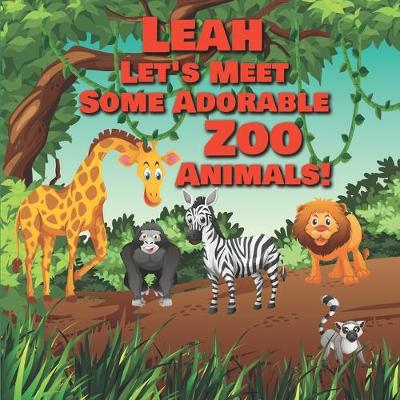 Book cover for Leah Let's Meet Some Adorable Zoo Animals!