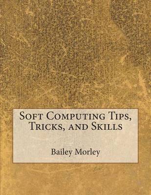 Book cover for Soft Computing Tips, Tricks, and Skills