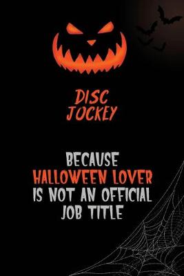 Book cover for Disc Jockey Because Halloween Lover Is Not An Official Job Title