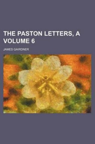 Cover of The Paston Letters, a Volume 6