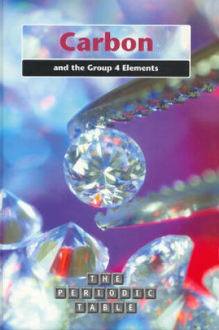 Cover of The Periodic Table: Carbon and the Group 4 Elements