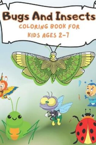 Cover of Bugs And Insects Coloring Book For Kids Ages 2-7
