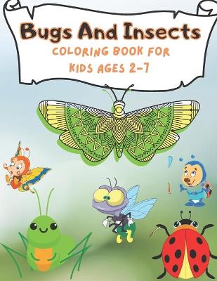 Book cover for Bugs And Insects Coloring Book For Kids Ages 2-7