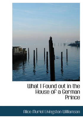 Book cover for What I Found Out in the House of a German Prince