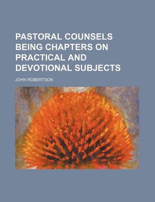 Book cover for Pastoral Counsels Being Chapters on Practical and Devotional Subjects