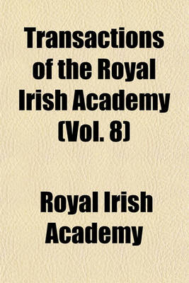 Book cover for Transactions of the Royal Irish Academy (Vol. 8)