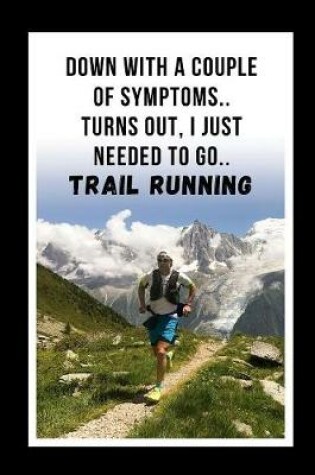 Cover of Down With A Couple Of Symptoms.. Turns Out, I Just Needed To Go Trail Running