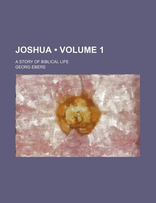 Book cover for Joshua. a Story of Biblical Life (Volume 1 ); A Story of Biblical Life