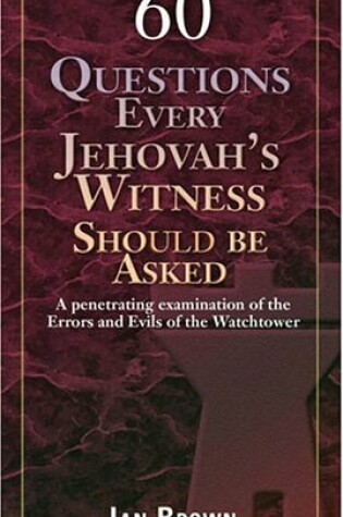 Cover of 60 Questions Every Jehovah's Witness Should Be Asked