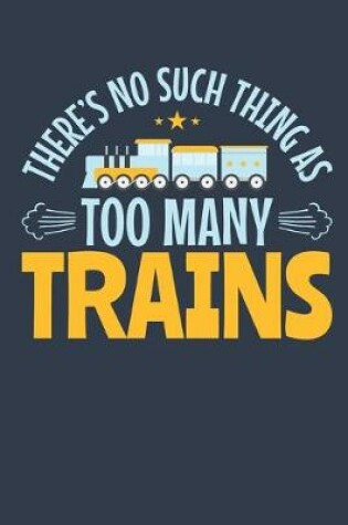Cover of There's No Such Thing As Too Many Trains