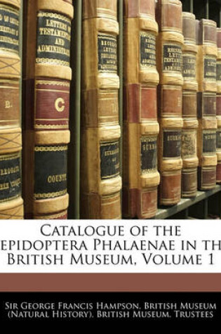 Cover of Catalogue of the Lepidoptera Phalaenae in the British Museum, Volume 1