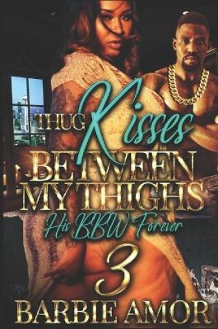 Cover of Thug Kisses Between My Thighs 3