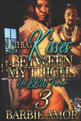 Cover of Thug Kisses Between My Thighs 3