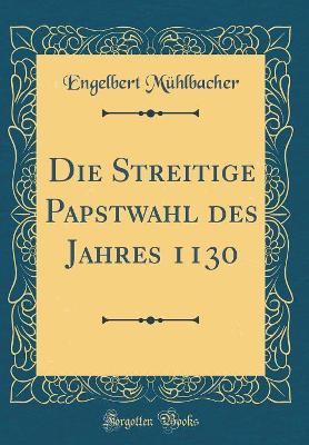 Book cover for Die Streitige Papstwahl Des Jahres 1130 (Classic Reprint)