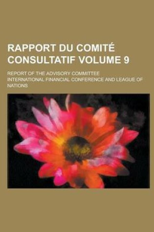 Cover of Rapport Du Comite Consultatif; Report of the Advisory Committee Volume 9