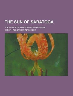 Book cover for The Sun of Saratoga; A Romance of Burgoyne's Surrender