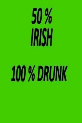 Cover of 50% Irish 100% Drunk