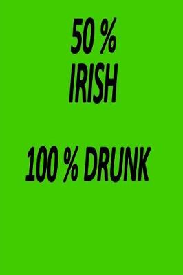 Book cover for 50% Irish 100% Drunk