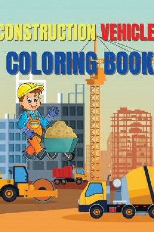 Cover of Construction Vehicles Coloring Book