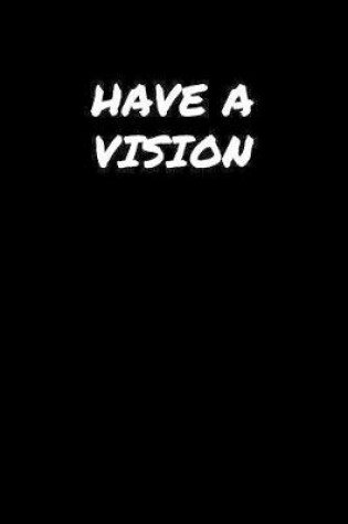 Cover of Have A Vision