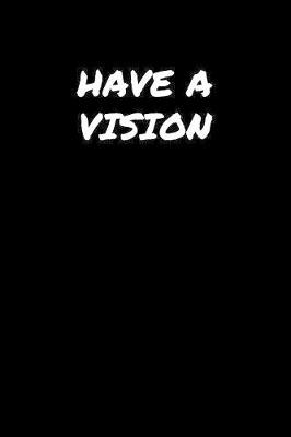 Book cover for Have A Vision