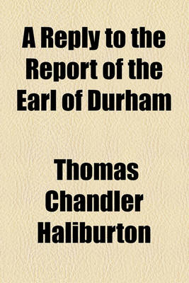 Book cover for A Reply to the Report of the Earl of Durham