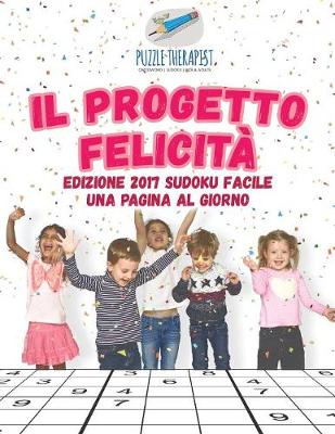 Book cover for Il progetto felicita Edizione 2017 Sudoku facile una pagina al giorno