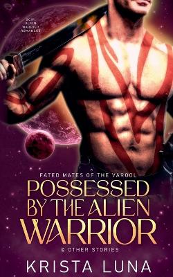 Cover of Possessed by the Alien Warrior & Other Stories