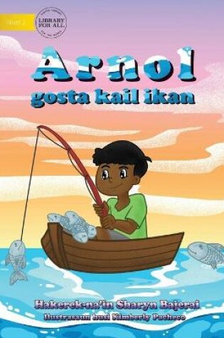 Cover of Arnold Loved To Fish (Tetun edition) - Arnol gosta kail ikan