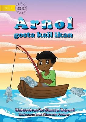 Book cover for Arnold Loved To Fish (Tetun edition) - Arnol gosta kail ikan