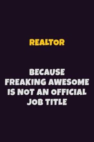 Cover of Realtor, Because Freaking Awesome Is Not An Official Job Title