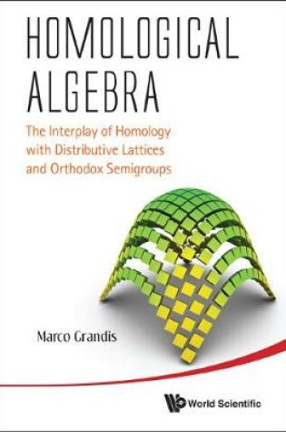 Cover of Homological Algebra: The Interplay Of Homology With Distributive Lattices And Orthodox Semigroups