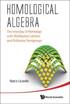 Book cover for Homological Algebra: The Interplay Of Homology With Distributive Lattices And Orthodox Semigroups