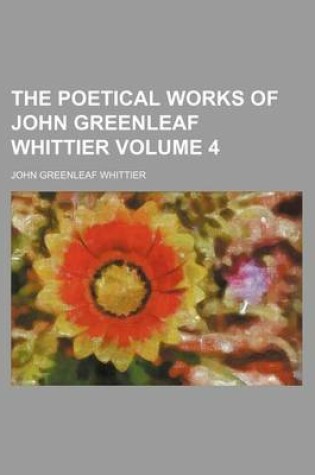 Cover of The Poetical Works of John Greenleaf Whittier Volume 4