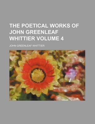 Book cover for The Poetical Works of John Greenleaf Whittier Volume 4
