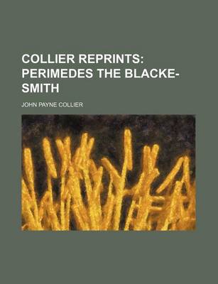 Book cover for Collier Reprints; Perimedes the Blacke-Smith
