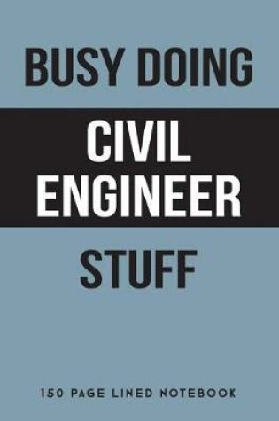 Cover of Busy Doing Civil Engineer Stuff