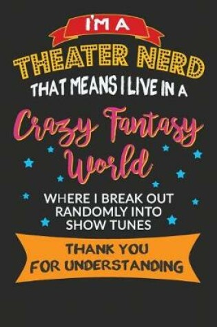 Cover of I'm A Theater Nerd That Means I Live In A Crazy Fantasy World Where I Break Out