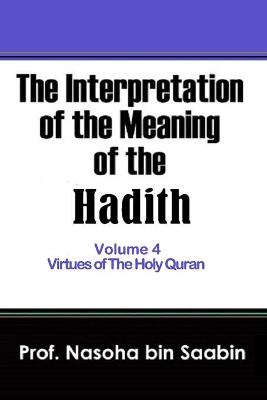 Book cover for The Interpretation of The Meaning of The Hadith Volume 4 - Virtues of The Holy Quran