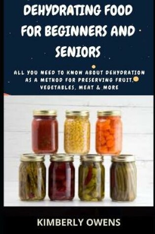 Cover of Dehydrating Food For Beginners and Seniors