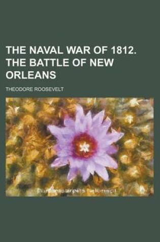 Cover of The Naval War of 1812. the Battle of New Orleans