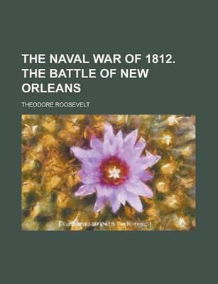 Book cover for The Naval War of 1812. the Battle of New Orleans