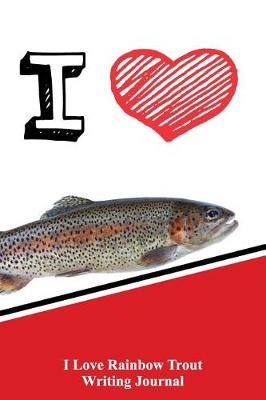 Book cover for I Love Rainbow Trout Writing Journal