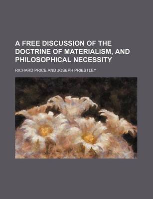 Book cover for A Free Discussion of the Doctrine of Materialism, and Philosophical Necessity