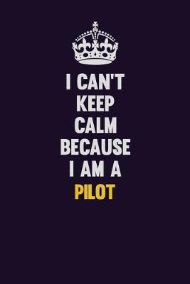 Book cover for I can't Keep Calm Because I Am A Pilot
