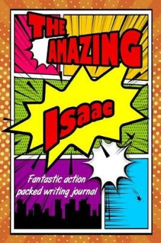 Cover of The Amazing Isaac Fantastic Action Packed Writing Journal