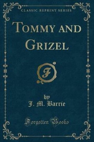 Cover of Tommy and Grizel (Classic Reprint)