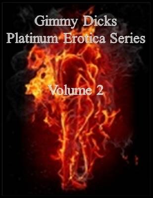 Book cover for Gimmy Dicks Platinum Erotica Series: Volume 2