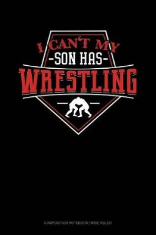 Cover of I Can't My Son Has Wrestling